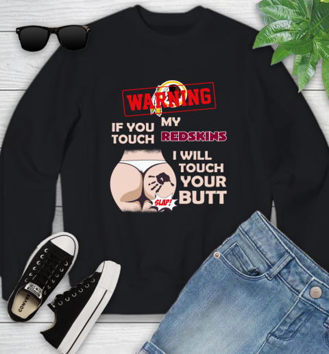Washington Redskins NFL Football Warning If You Touch My Team I Will Touch My Butt Youth Sweatshirt