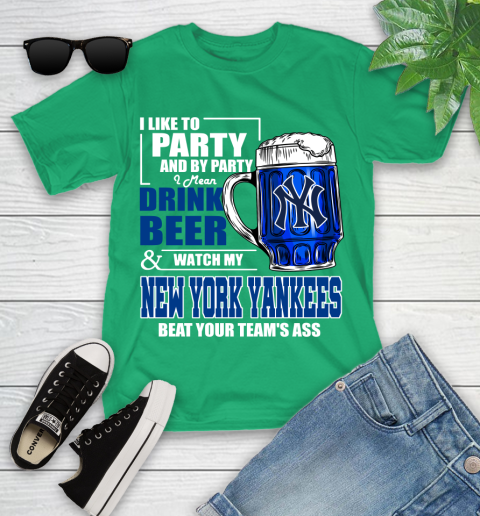 MLB I Like To Party And By Party I Mean Drink Beer And Watch My New York Yankees Sox Beat Your Team's Ass Baseball Youth T-Shirt 8