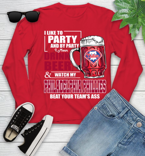 MLB I Like To Party And By Party I Mean Drink Beer And Watch My Philadelphia Phillies Beat Your Team's Ass Baseball Youth Long Sleeve 11