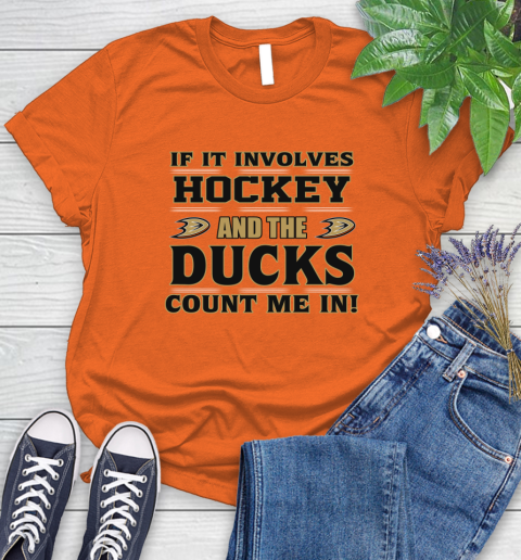 NHL If It Involves Hockey And The Anaheim Ducks Count Me In Sports Women's T-Shirt 4