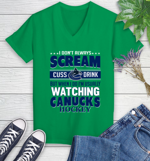 Vancouver Canucks NHL Hockey I Scream Cuss Drink When I'm Watching My Team Women's V-Neck T-Shirt 5