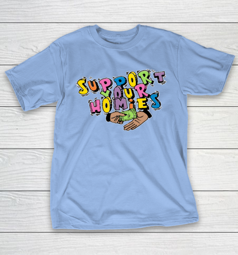Support Your Homies T-Shirt 8