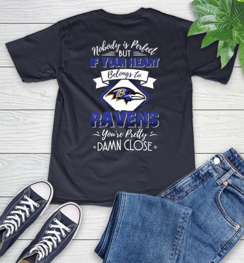 NFL Football Baltimore Ravens Nobody Is Perfect But If Your Heart Belongs To Ravens You're Pretty Damn Close Shirt V-Neck T-Shirt 2