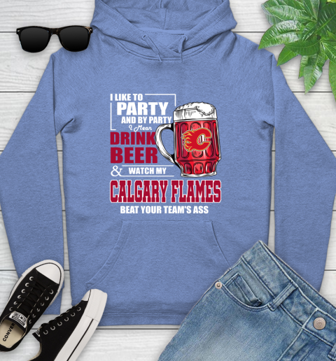 NHL I Like To Party And By Party I Mean Drink Beer And Watch My Calgary Flames Beat Your Team's Ass Hockey Youth Hoodie 13
