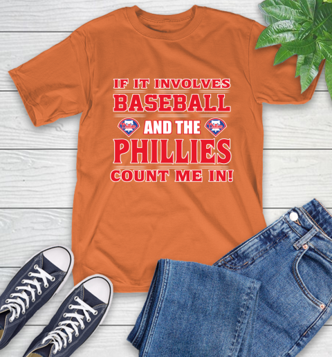 MLB If It Involves Baseball And The Philadelphia Phillies Count Me In Sports T-Shirt 5