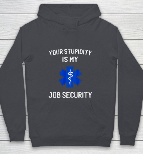 Your Stupidity is My Job Security Funny EMT EMS Paramedic Youth Hoodie 5