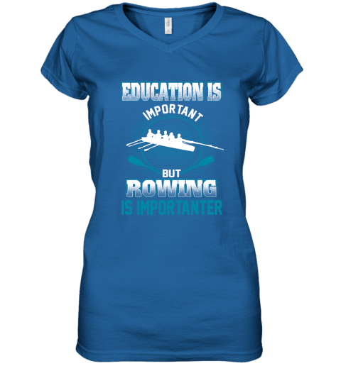 Education Is Important But Rowing Is Importanter Women's V-Neck T-Shirt 4