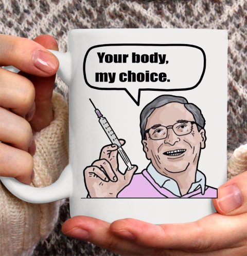 Your body my choice  Bill Gates Ceramic Mug 11oz