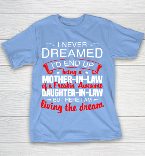 I Never Dreamed I'd End Up Being A Mother In Law Of Daughter In Law Youth T-Shirt 8