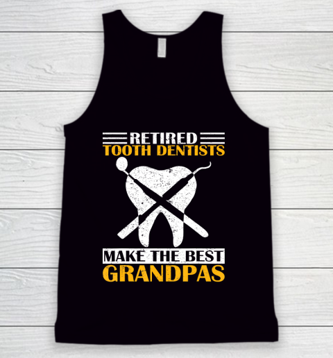 GrandFather gift shirt Retired Tooth Dentist Make The Best Grandpa Retirement Funny T Shirt Tank Top