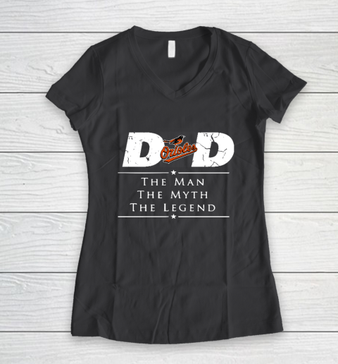 Baltimore Orioles MLB Baseball Dad The Man The Myth The Legend Women's V-Neck T-Shirt 6