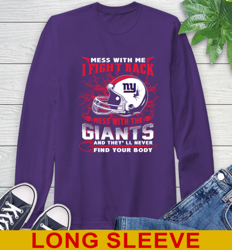 NFL Football New York Giants Mess With Me I Fight Back Mess With My Team And They'll Never Find Your Body Shirt Long Sleeve T-Shirt 5