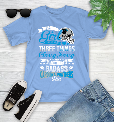 Carolina Panthers NFL Football A Girl Should Be Three Things Classy Sassy And A Be Badass Fan Youth T-Shirt 15
