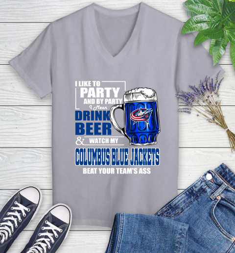 NHL I Like To Party And By Party I Mean Drink Beer And Watch My Columbus Blue Jackets Beat Your Team's Ass Hockey Women's V-Neck T-Shirt 4