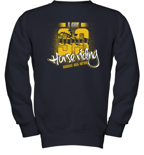 I Got 99 Problems Horse Riding Solves All Of'em Youth Sweatshirt 3 I Got 99 Problems Horse Riding Solves All Of'em Youth Sweatshirt - Image 3