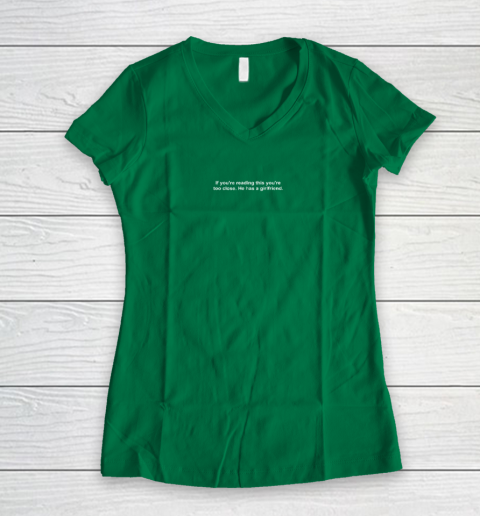 If You're Reading This You're Too Close He Has A Girlfriend Valentine's Day Women's V-Neck T-Shirt 3