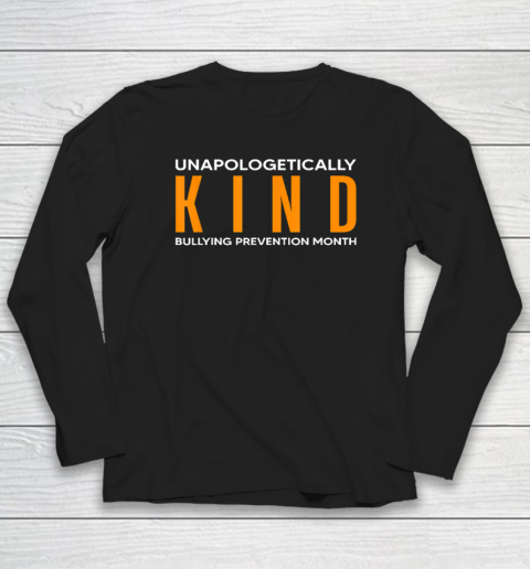 Quote Bullying Prevention Month Unapologetically Kind Long Sleeve T-Shirt