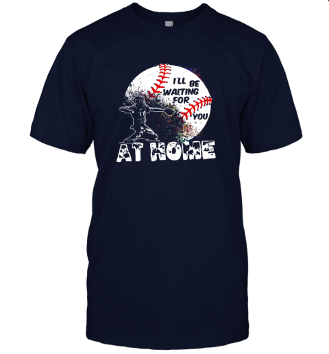8ljw i39 ll be waiting for you at home softball or baseball jersey t shirt 60 front navy