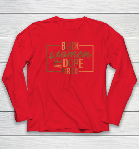 Black Women Are Dope Pride Black History Month Long Sleeve T-Shirt 6