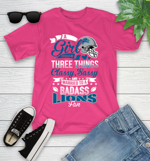 Detroit Lions NFL Football A Girl Should Be Three Things Classy Sassy And A Be Badass Fan Youth T-Shirt 11