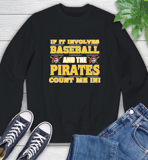 MLB If It Involves Baseball And The Pittsburgh Pirates Count Me In Sports Sweatshirt 2