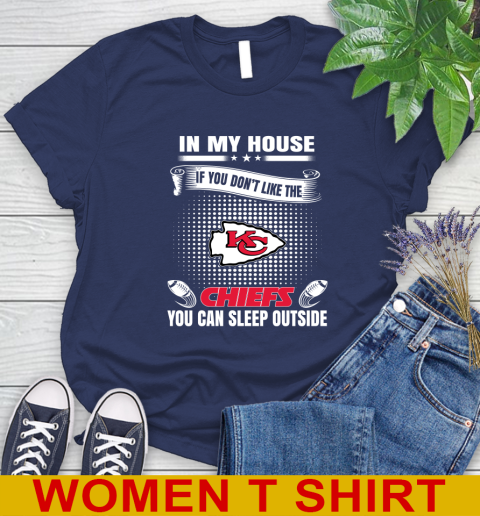 Kansas City Chiefs NFL Football In My House If You Don't Like The  Chiefs You Can Sleep Outside Shirt Women's T-Shirt 12