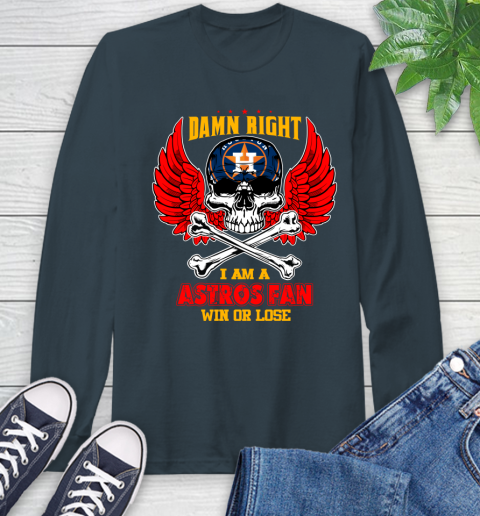 MLB Damn Right I Am A Houston Astros Win Or Lose Skull Baseball Sports Long Sleeve T-Shirt - Image 10
