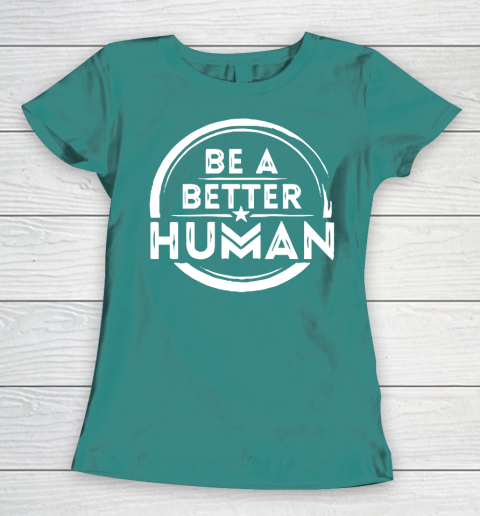Be A Better Human Shirt Women's T-Shirt 10