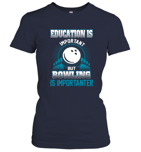 Education Is Important But Bowling Is Importanter Women's T-Shirt 2