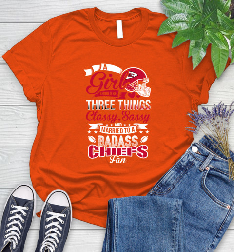 Kansas City Chiefs NFL Football A Girl Should Be Three Things Classy Sassy And A Be Badass Fan Women's T-Shirt 3