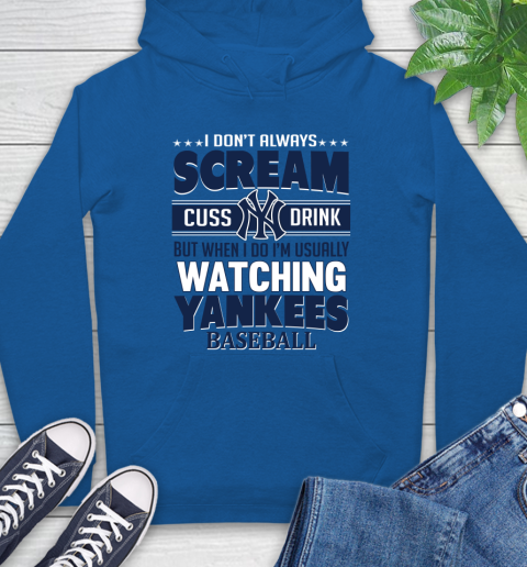 New York Yankees MLB I Scream Cuss Drink When I'm Watching My Team Hoodie 9