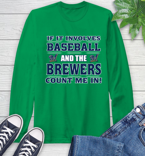 MLB If It Involves Baseball And The Milwaukee Brewers Count Me In Sports Long Sleeve T-Shirt 7