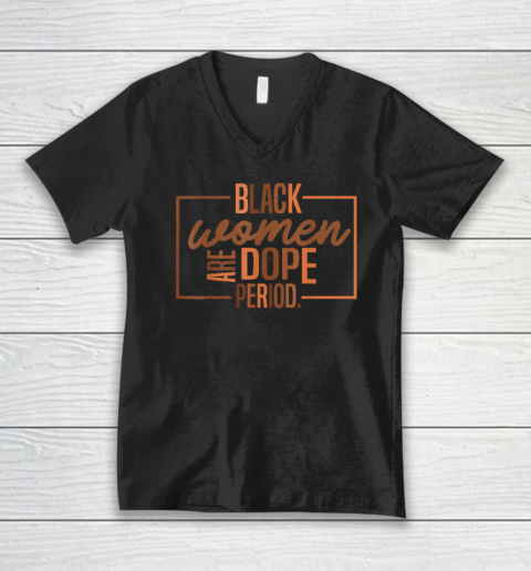 Black Women Are Dope Pride Black History Month V-Neck T-Shirt