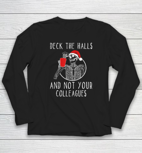 Deck The Halls And Not Your Colleagues Long Sleeve T-Shirt