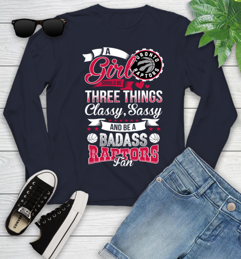 Toronto Raptors NBA A Girl Should Be Three Things Classy Sassy And A Be Badass Fan Youth Long Sleeve 2