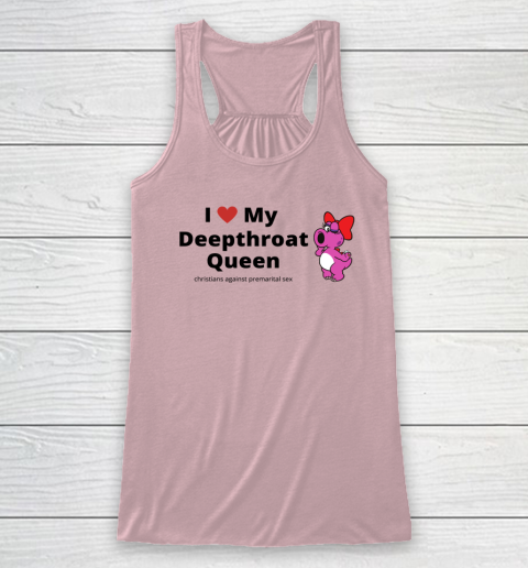 I Love My Deepthroat Queen Christians Against Premarital Sex Racerback Tank 4