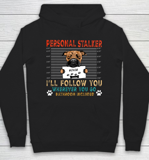 Personal Stalker Dog Boxer I Will Follow You Dog Lover Hoodie