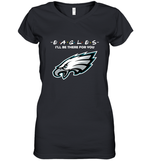 I'll Be There For You Philadelphia Eagles Friends Movie NFL Women's V-Neck T-Shirt
