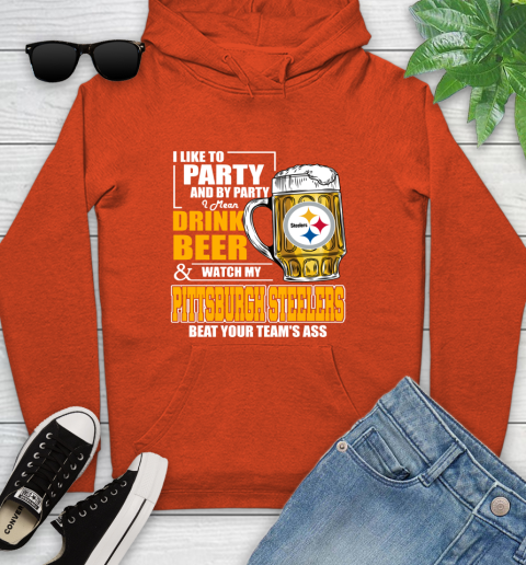 NFL I Like To Party And By Party I Mean Drink Beer and Watch My Pittsburgh Steelers Beat Your Team's Ass Football Youth Hoodie 4