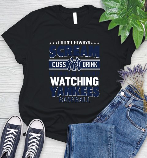 New York Yankees MLB I Scream Cuss Drink When I'm Watching My Team Women's T-Shirt