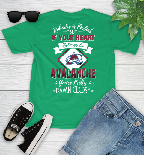 NHL Hockey Colorado Avalanche Nobody Is Perfect But If Your Heart Belongs To Avalanche You're Pretty Damn Close Shirt Youth T-Shirt 7