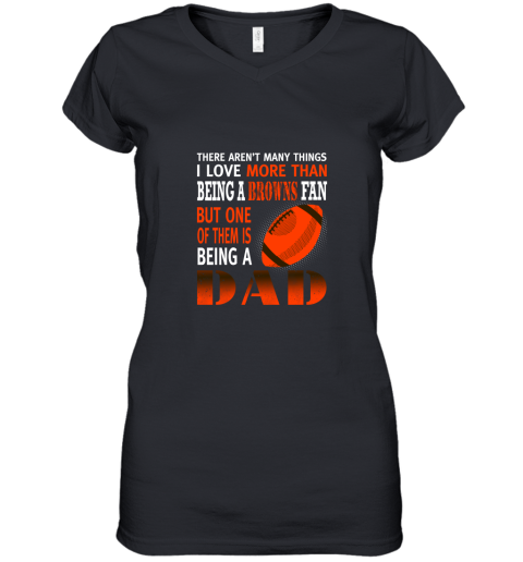 I Love More Than Being A Browns Fan Being A Dad Football Women's V-Neck T-Shirt