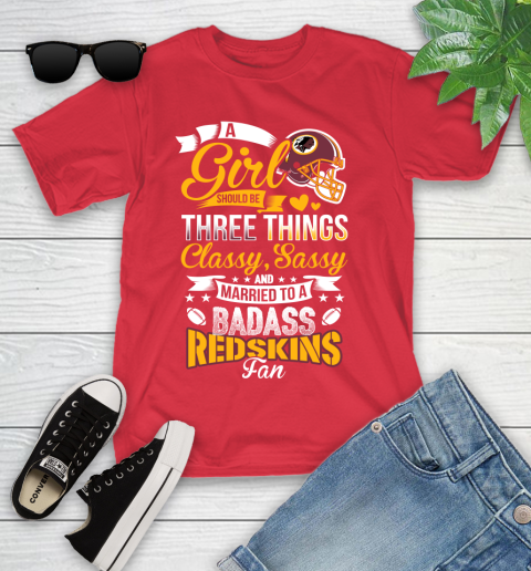 Washington Redskins NFL Football A Girl Should Be Three Things Classy Sassy And A Be Badass Fan Youth T-Shirt 13