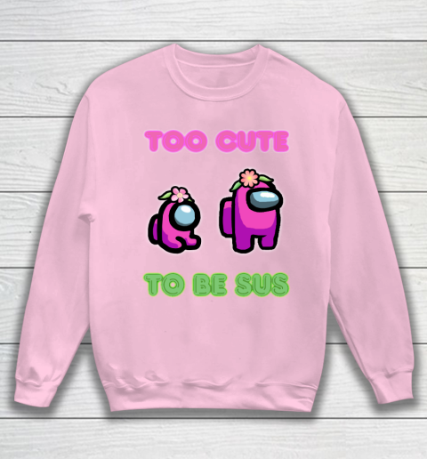 Among Us Shirts Too cute to be sus Sweatshirt 5