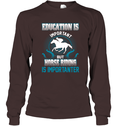 Education Is Important But Horse Riding Is Importanter Long Sleeve T-Shirt 3