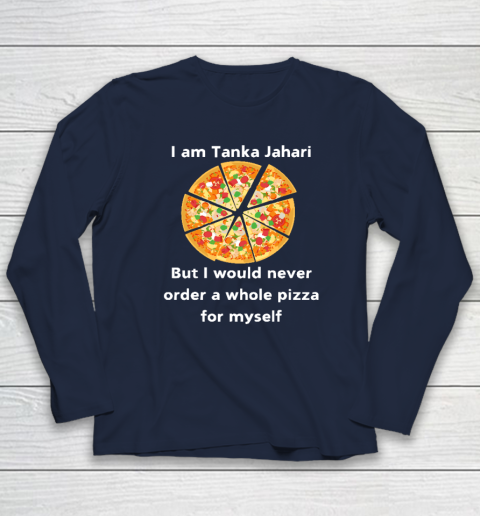 I Am Tanka Jahari Funny Pizza Lover Long Sleeve T-Shirt 2