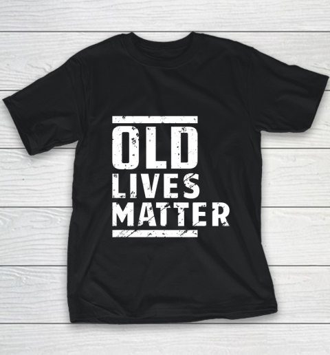 Old Lives Matter Senior Elderly 40th 50th 60th Birthday Gift Youth T-Shirt