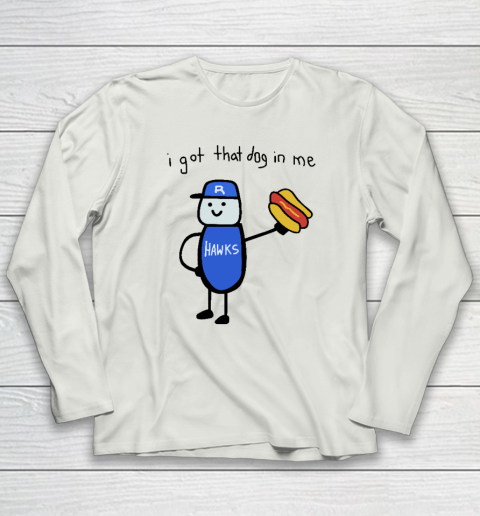 I Got That Dog In Me Funny Long Sleeve T-Shirt 7