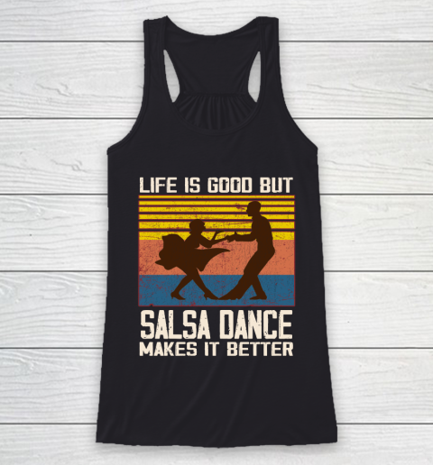 Life is good but Salsa dance makes it better Racerback Tank