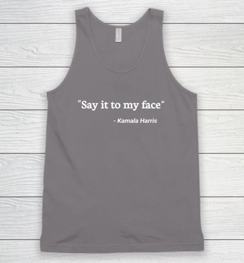 Say It to My Face Kamala Harris Tank Top 5
